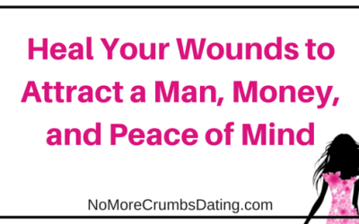 Heal Your Wounds to Attract a Man, Money, and Peace of Mind